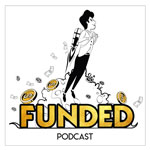 Funded Podcast - How They Raised Millions