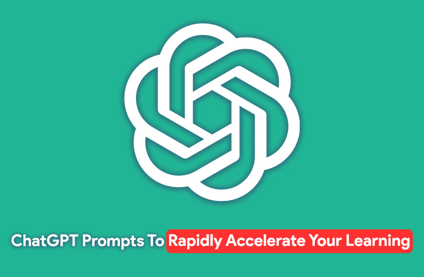 ChatGPT Prompts To Rapidly Accelerate Your Learning
