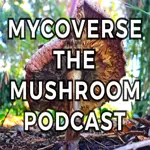 Mycoverse The Mushroom Podcast