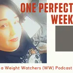One Perfect Week: a Weight Watchers (WW) Podcast