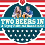 Two Beers In: A Tipsy Political Round Table