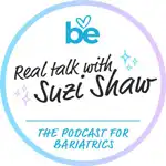 Bariatric Eating Podcast - Real Talk with Suzi Shaw